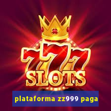 plataforma zz999 paga